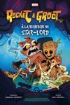 Marvel Kids - Rocket & Groot - A la recherche de Star-lord